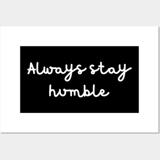 Always stay humble Posters and Art